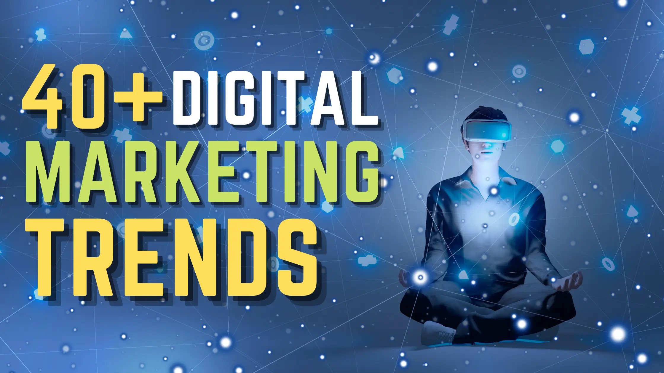 41 New Digital Marketing Trends in 2023